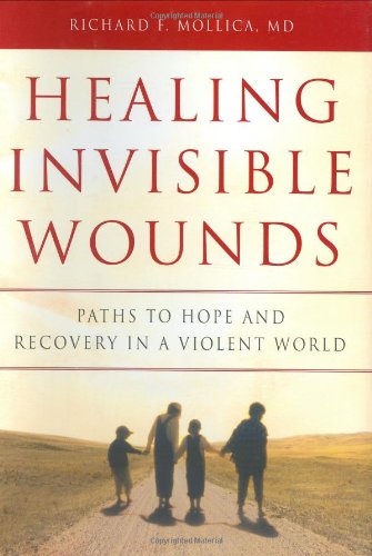 Healing Invisible Wounds: Paths to Hope And Recovery in a Vi