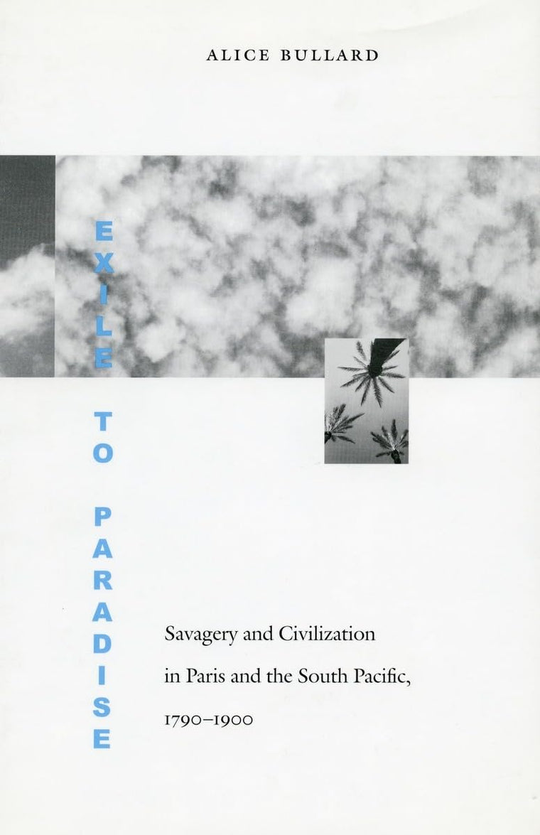 Exile to Paradise: Savagery and Civilization in Paris and the South Pacific, 1790-1900 (Jurists: Profiles in Legal Theory)