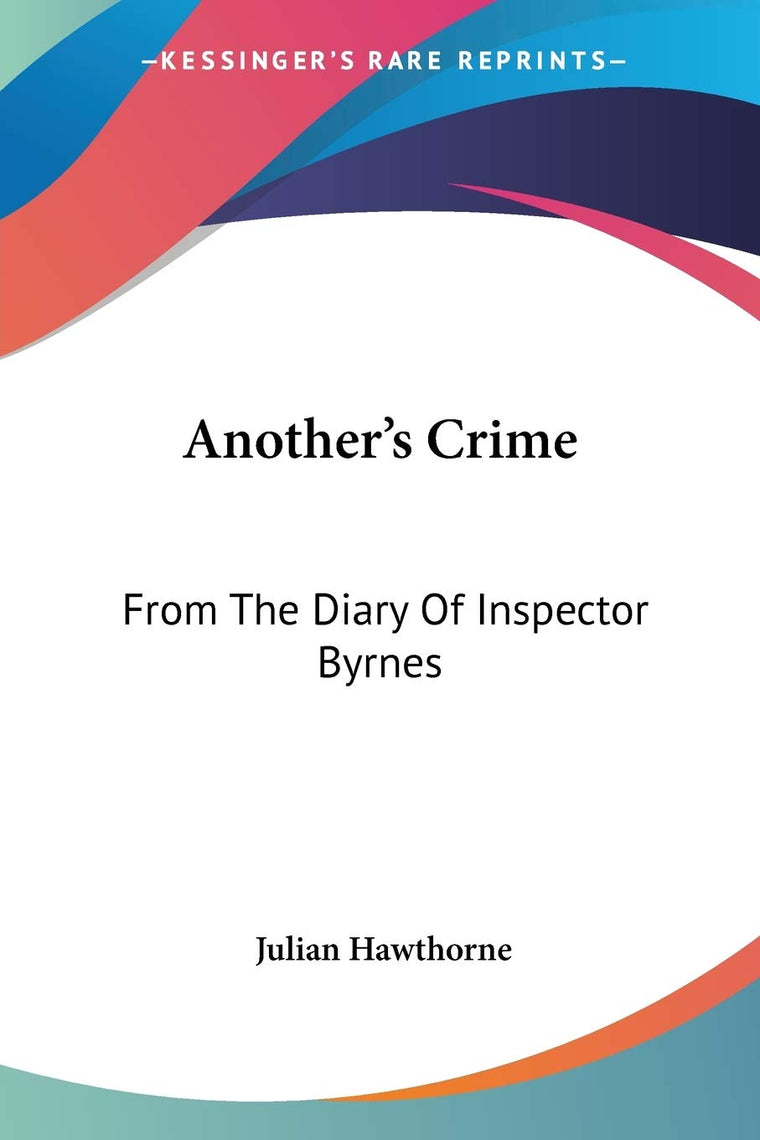 Another's Crime: From The Diary Of Inspector Byrnes