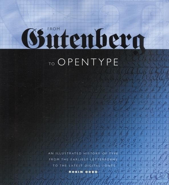 From Gutenberg to OpenType: An Illustrated History of Type from the Earliest Letterforms to the Latest Digital Fonts