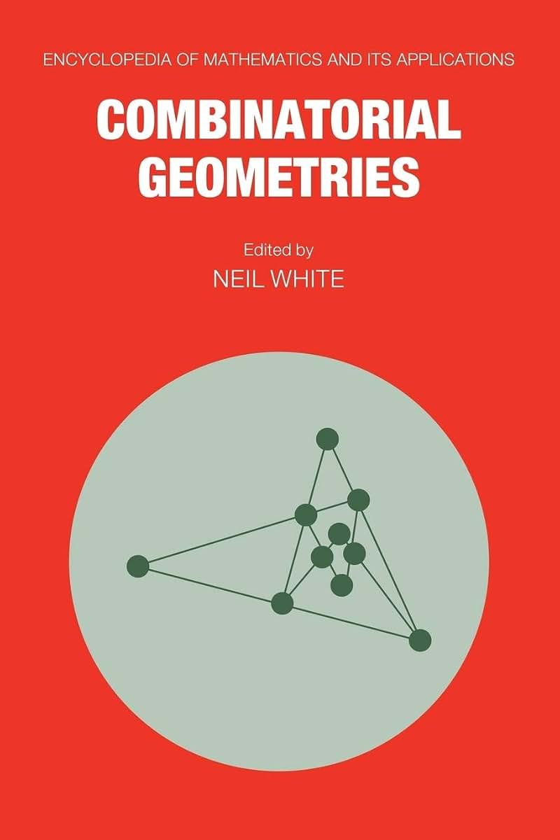 Combinatorial Geometries (Encyclopedia of Mathematics and its Applications, Series Number 29)