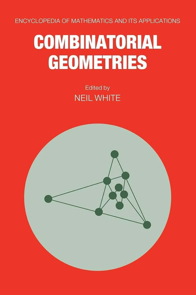 Combinatorial Geometries (Encyclopedia of Mathematics and its Applications, Series Number 29)