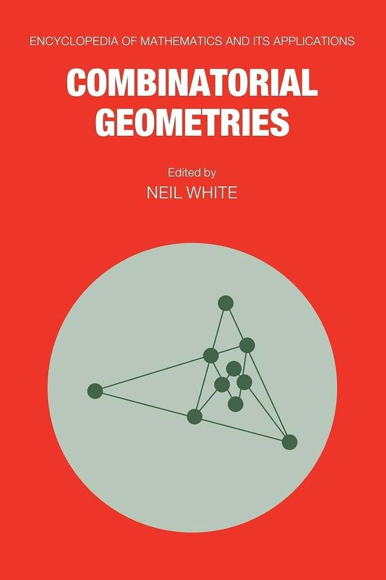 Combinatorial Geometries (Encyclopedia of Mathematics and its Applications, Series Number 29)