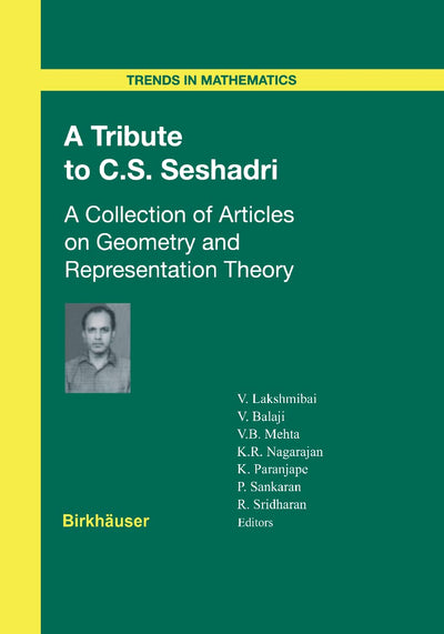 A Tribute to C.S. Seshadri: A Collection of Articles on Geometry and Representation Theory (Trends in Mathematics)