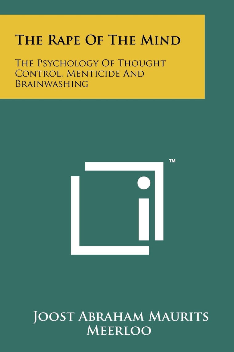 The Rape Of The Mind: The Psychology Of Thought Control, Menticide And Brainwashing