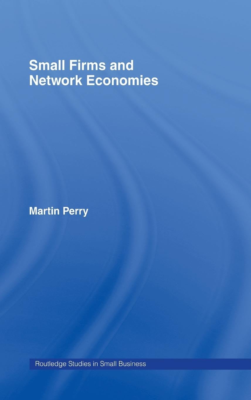 Small Firms and Network Economies (Routledge Studies in Entrepreneurship and Small Business)