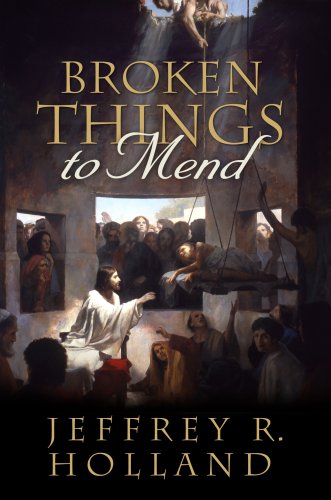 Broken Things to Mend by Jeffrey R. Holland
