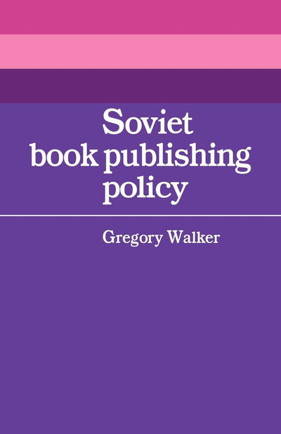 Soviet Book Publishing Policy (Cambridge Russian, Soviet and Post-Soviet Studies, Series Number 24)