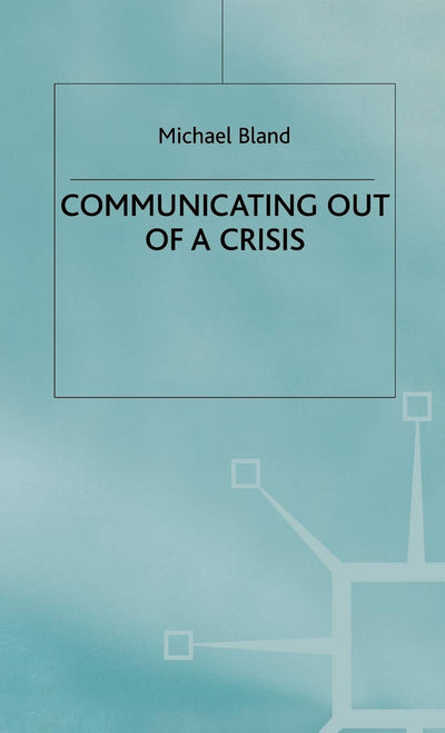 Communicating out of a Crisis (MacMillan Business)