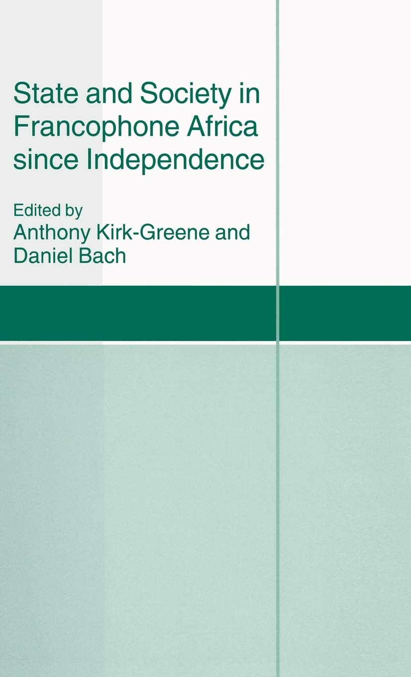 State and Society in Francophone Africa since Independence (St Antony's Series)