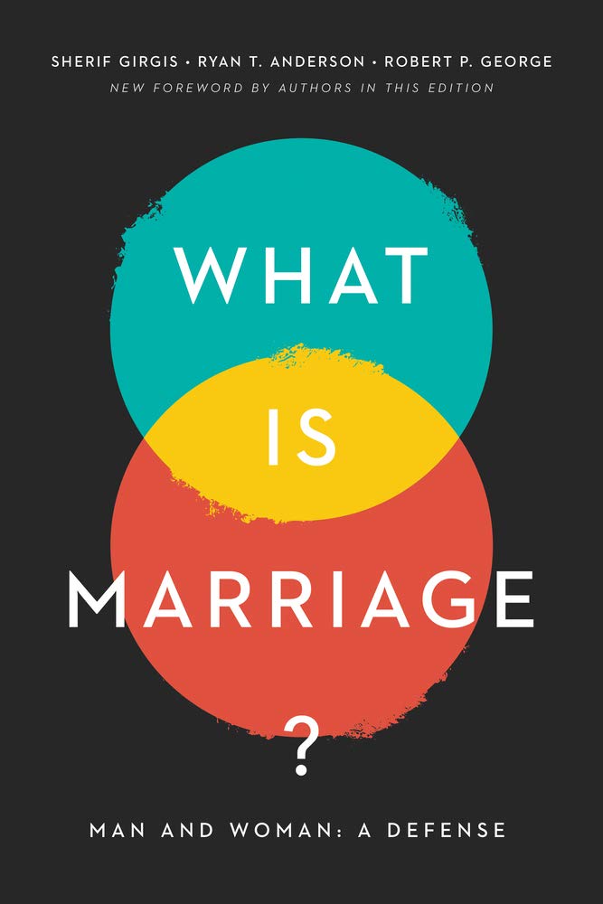 What Is Marriage?: Man and Woman: A Defense