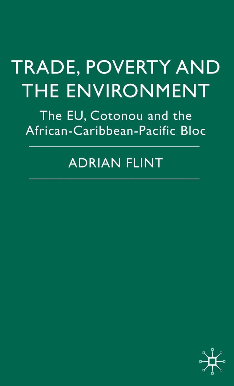 Trade, Poverty and The Environment: The EU, Cotonou and the African-Caribbean-Pacific Bloc