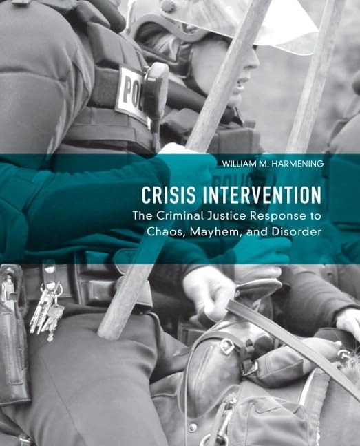 Crisis Intervention: The Criminal Justice Response to Chaos, Mayhem, and Disorder