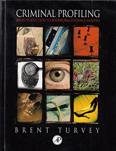Criminal Profiling: An Introduction to Behavioral Evidence Analysis