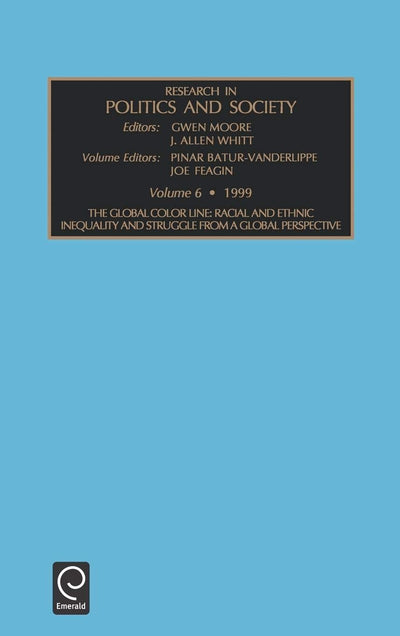 Global Color Line: Racial and Ethnic Inequality and Struggle from a Global Perspective (Research in Politics and Society, 6)