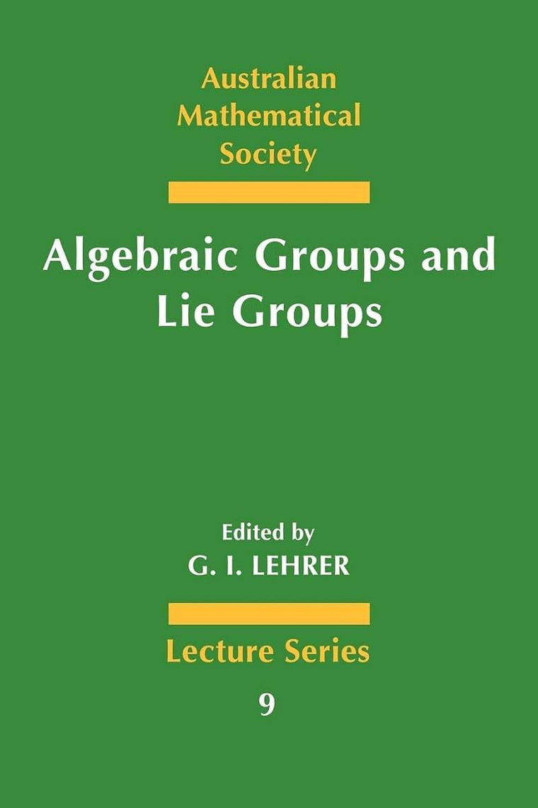 Algebraic Groups and Lie Groups: A Volume of Papers in Honour of the Late R. W. Richardson (Australian Mathematical Society Lecture Series, Series Number 9)