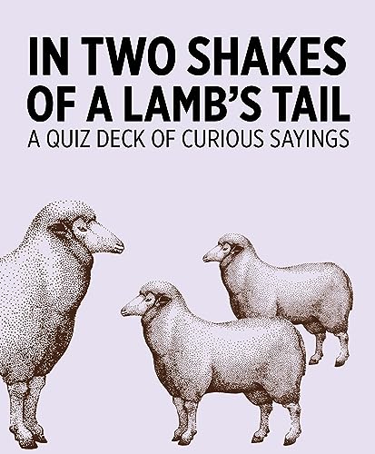 In Two Shakes of a Lamb's Tail: A Quiz Deck of Curious Sayings