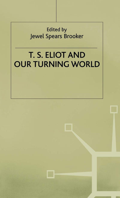 T.S. Eliot and our Turning World