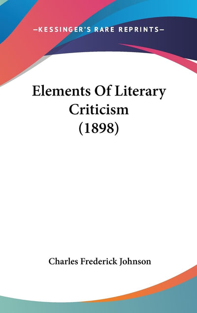 Elements Of Literary Criticism (1898)