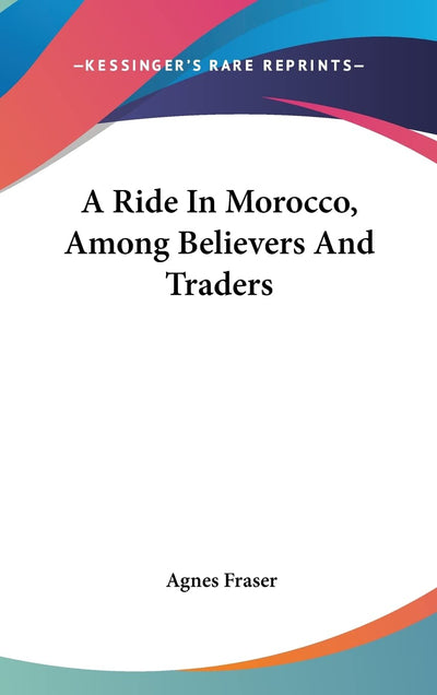 A Ride In Morocco, Among Believers And Traders