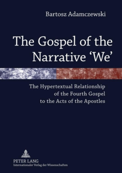 The Gospel of the Narrative We: The Hypertextual Relationship of the Fourth Gospel to the Acts of the Apostles