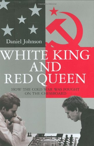 White King And Red Queen: How the Cold War Was Fought on the Chessboard