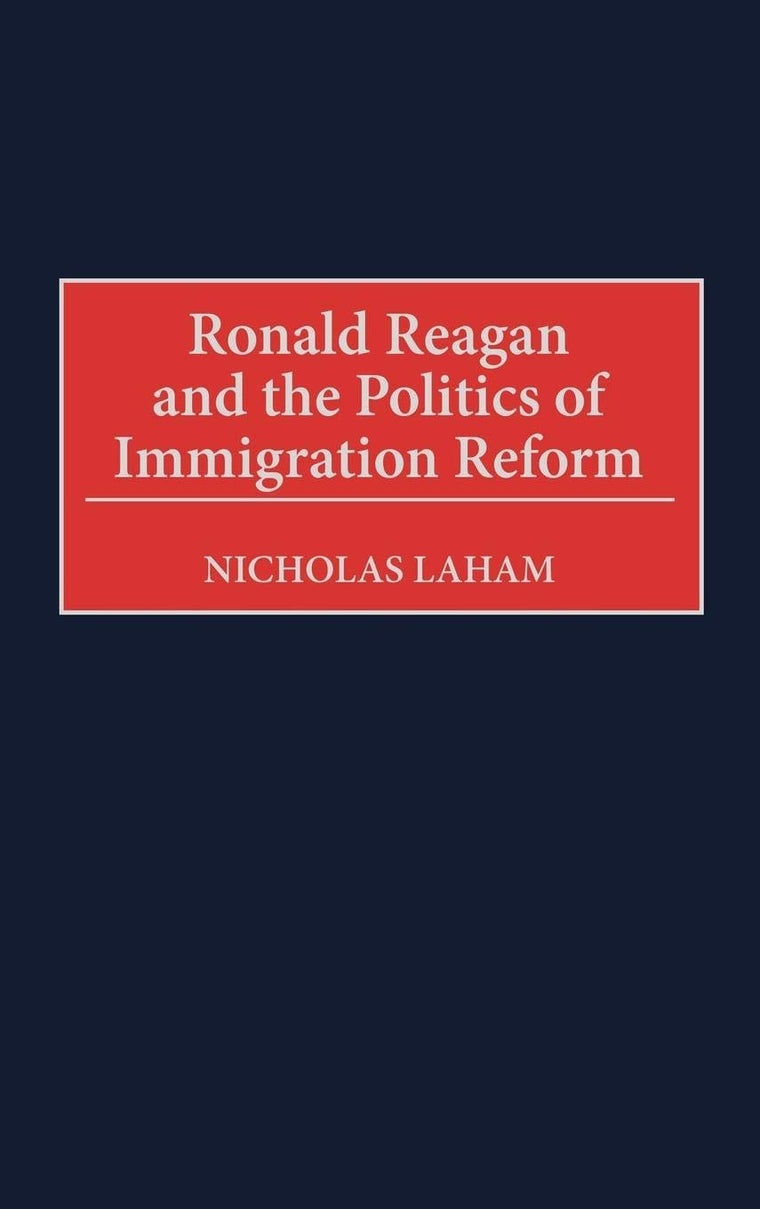 Ronald Reagan and the Politics of Immigration Reform