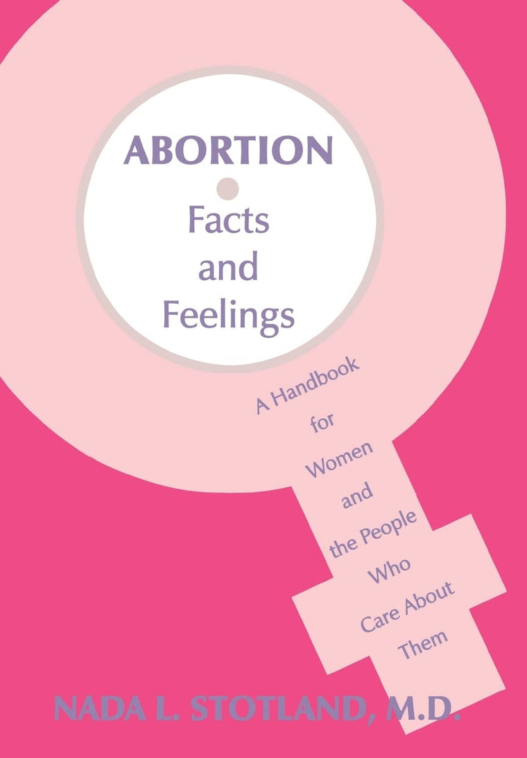 Abortion: Facts and Feelings-A Handbook for Women and the People Who Care about Them