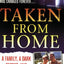 Taken From Home: A Father, a Dark Secret, and a Brutal Murder