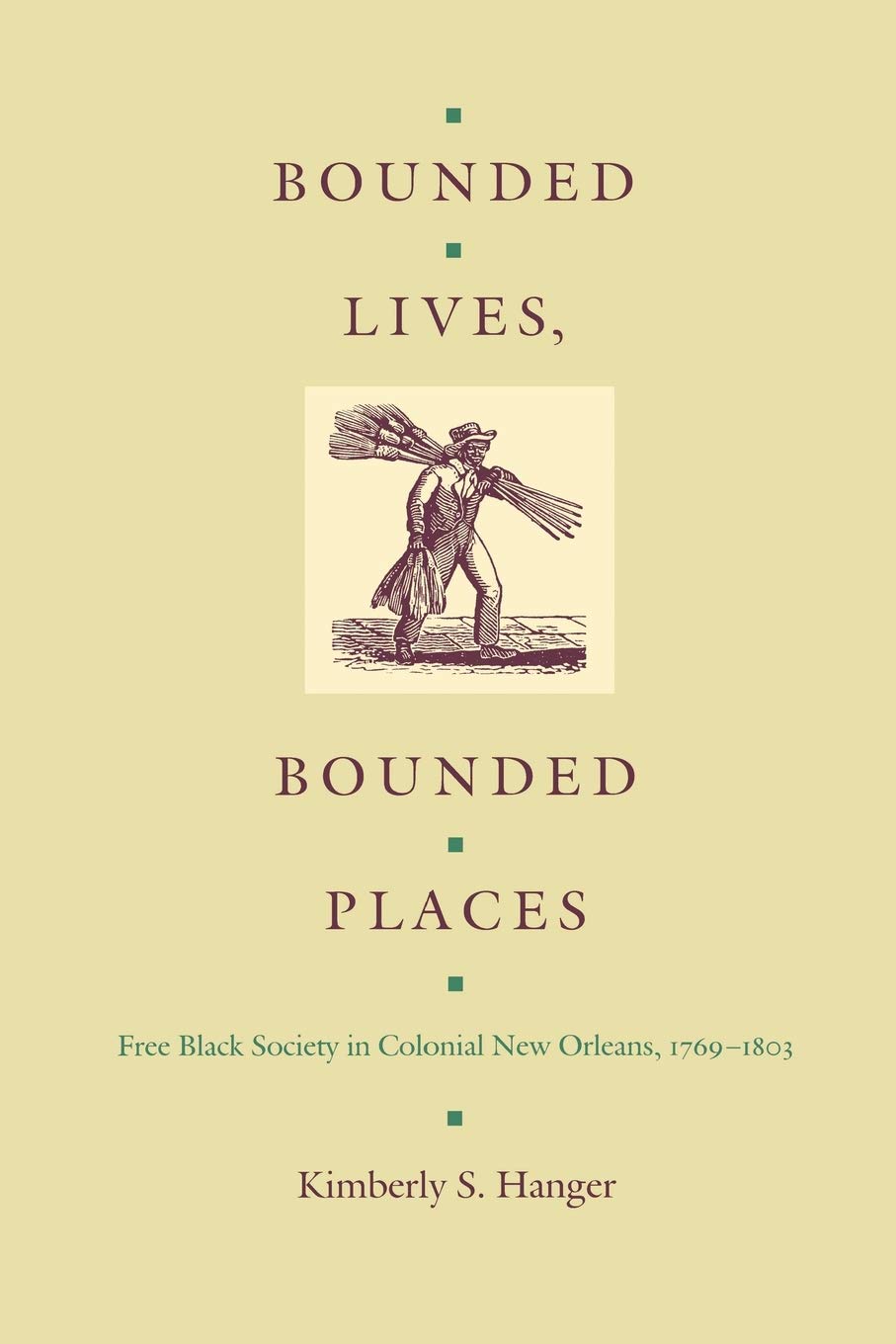 Bounded Lives, Bounded Places: Free Black Society in Colonial New Orleans, 1769-1803