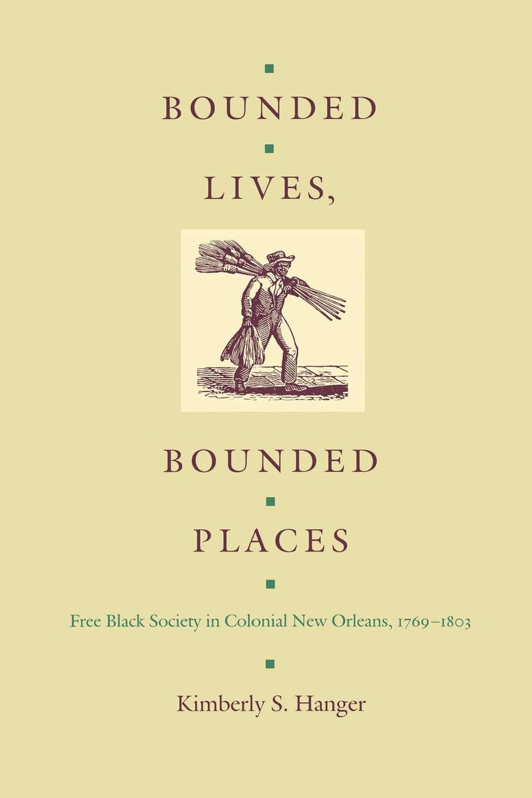 Bounded Lives, Bounded Places: Free Black Society in Colonial New Orleans, 1769-1803