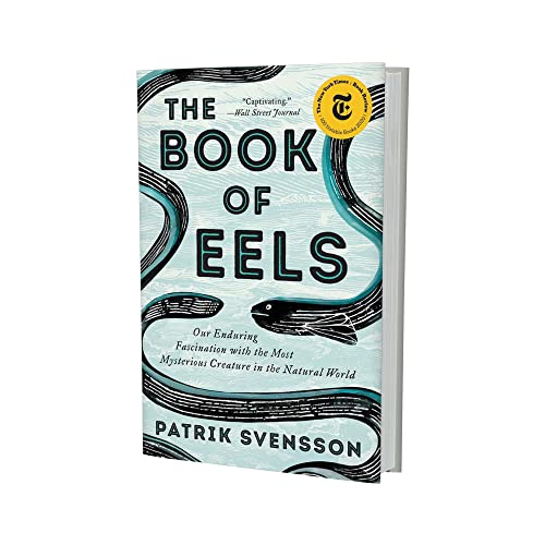 The Book of Eels: Our Enduring Fascination with the Most Mysterious Creature in the Natural World
