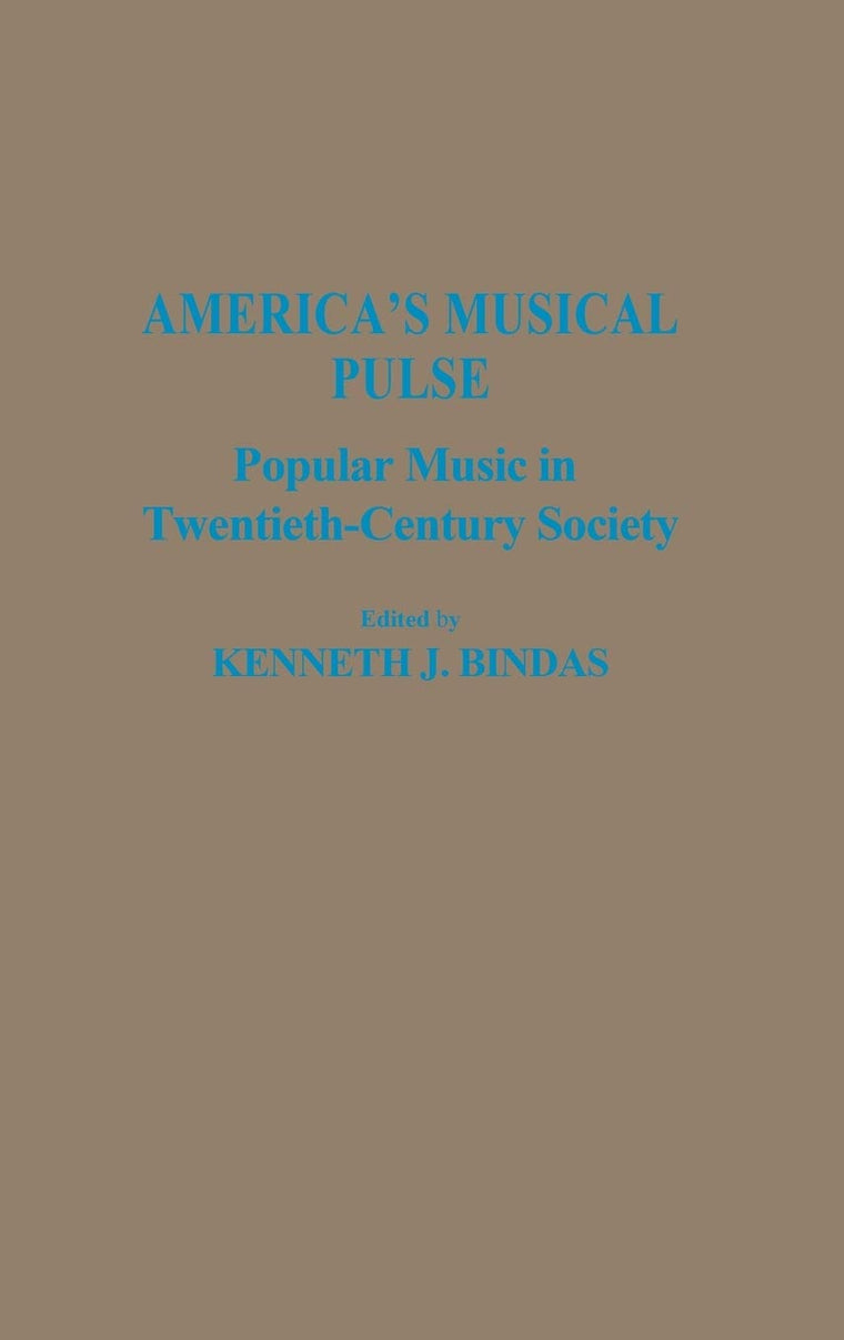 America's Musical Pulse: Popular Music in Twentieth-Century Society (Contributions to the Study of Popular Culture)
