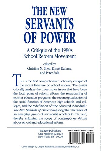 The New Servants of Power: A Critique of the 1980s School Reform Movement (Contributions to the Study of Education, 28)