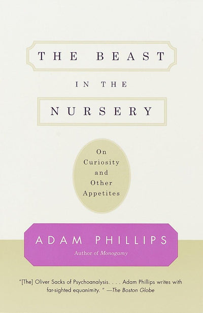 The Beast in the Nursery: On Curiosity and Other Appetites