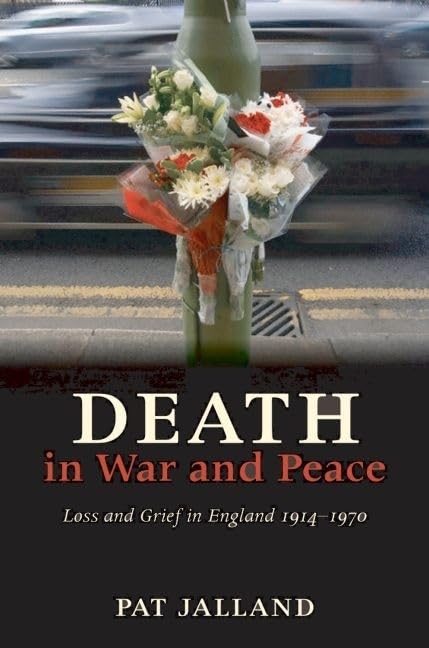 Death in War and Peace: A History of Loss and Grief in England, 1914-1970