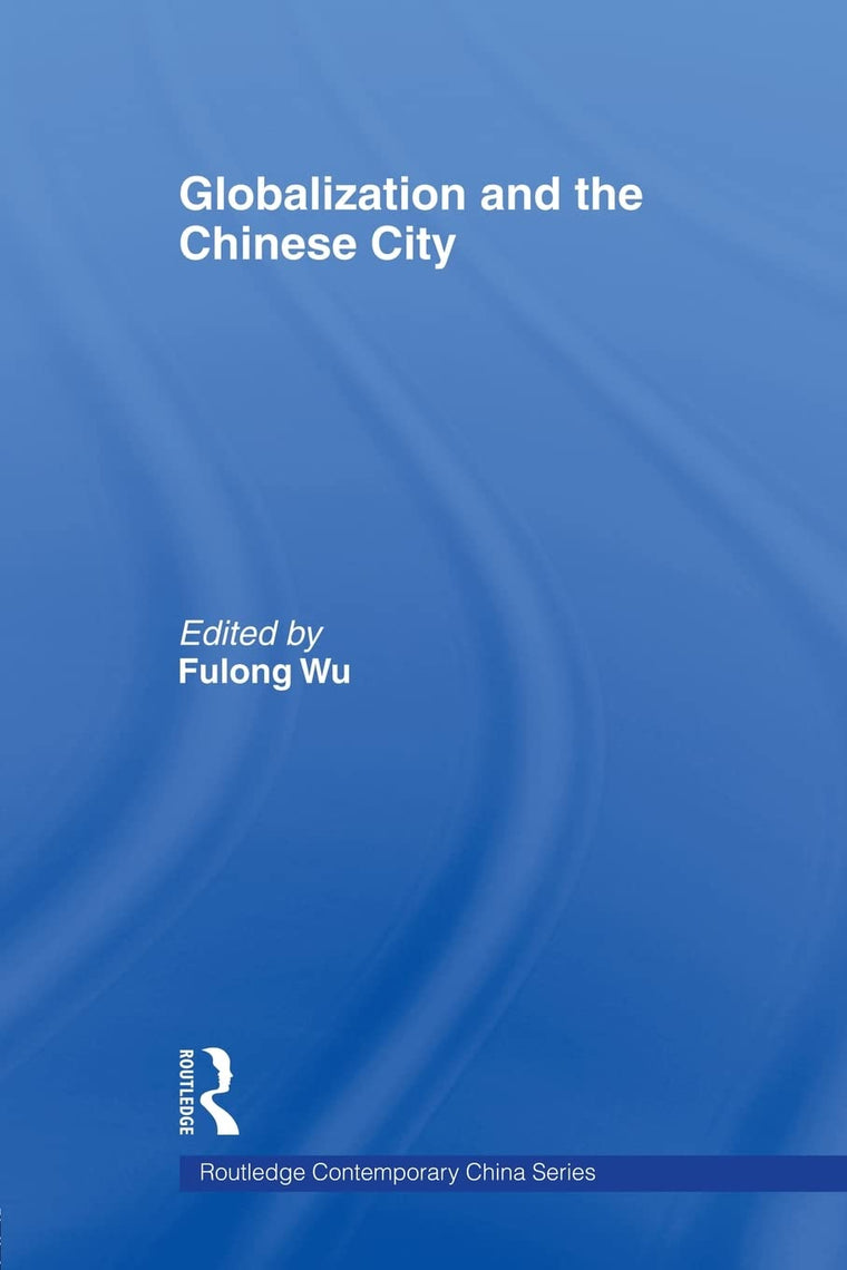 Globalization and the Chinese City (Routledge Contemporary China) (Routledge Contemporary China Series)