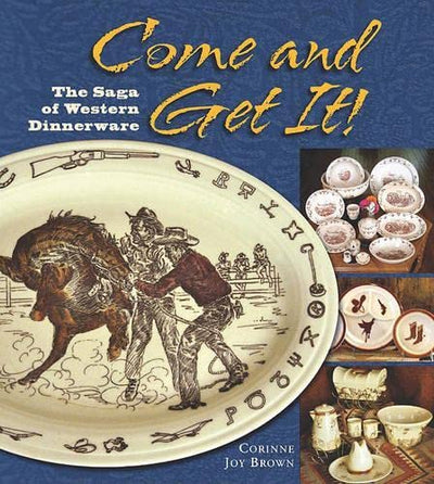 Come and Get It!: The Saga of Western Dinnerware