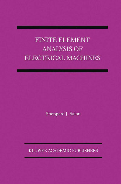 Finite Element Analysis of Electrical Machines (Power Electronics and Power Systems)