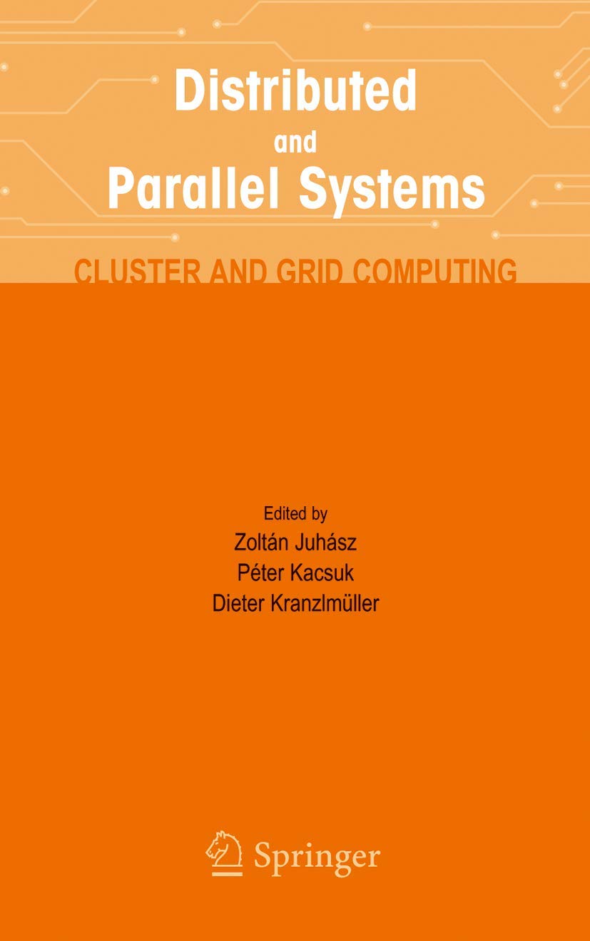 Distributed and Parallel Systems: Cluster and Grid Computing (The Springer International Series in Engineering and Computer Science, 777)