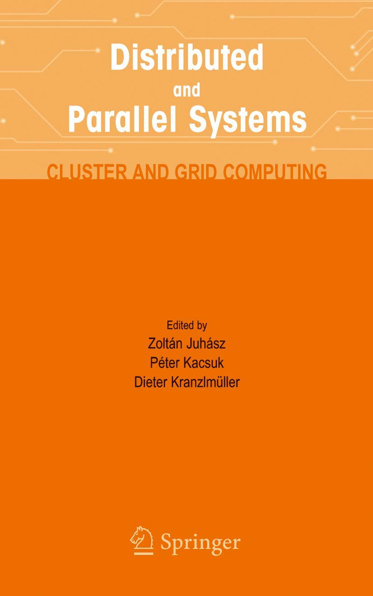 Distributed and Parallel Systems: Cluster and Grid Computing (The Springer International Series in Engineering and Computer Science, 777)