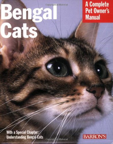 Bengal Cats: Everything About Purchase, Care, Nutrition, Health Care, and Behavior (Complete Pet Owner's Manual)