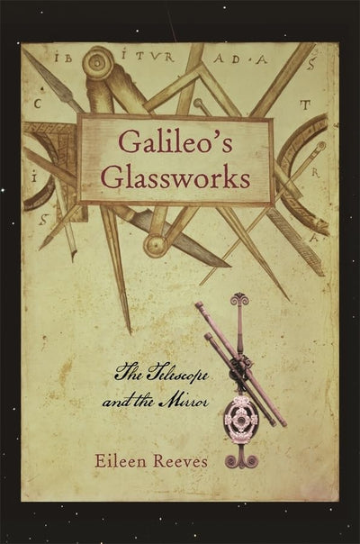 Galileos Glassworks: The Telescope and the Mirror