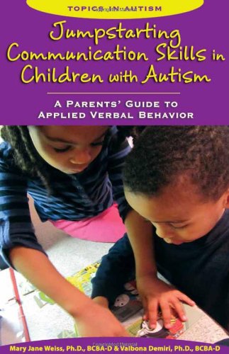 Jumpstarting Communication Skills in Children With Autism: A Parents Guide to Applied Verbal Behavior (Topics in Autism)