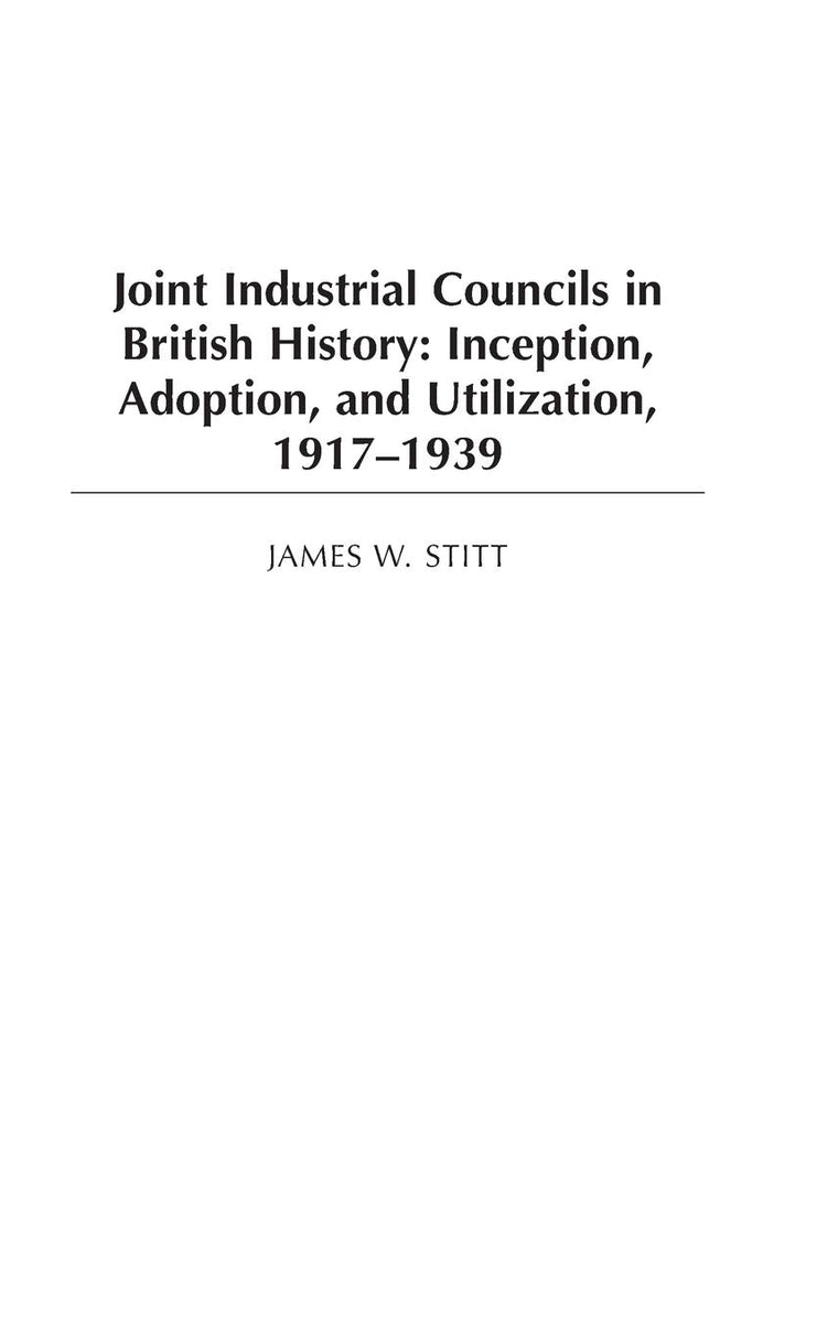 Joint Industrial Councils in British History: Inception, Adoption, and Utilization, 1917-1939