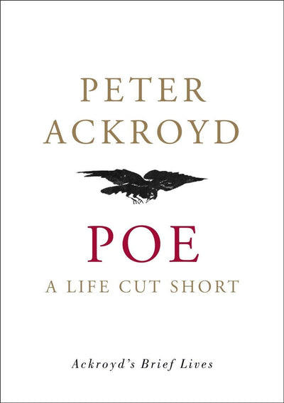 Poe: A Life Cut Short (Ackroyd's Brief Lives)