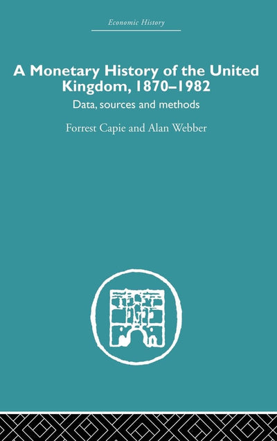 A Monetary History of the United Kingdom: 1870-1982 (Economic History)