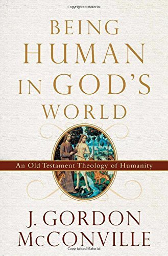 Being Human in God's World: An Old Testament Theology of Humanity