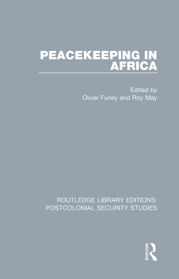 Peacekeeping in Africa (Routledge Library Editions: Postcolonial Security Studies)