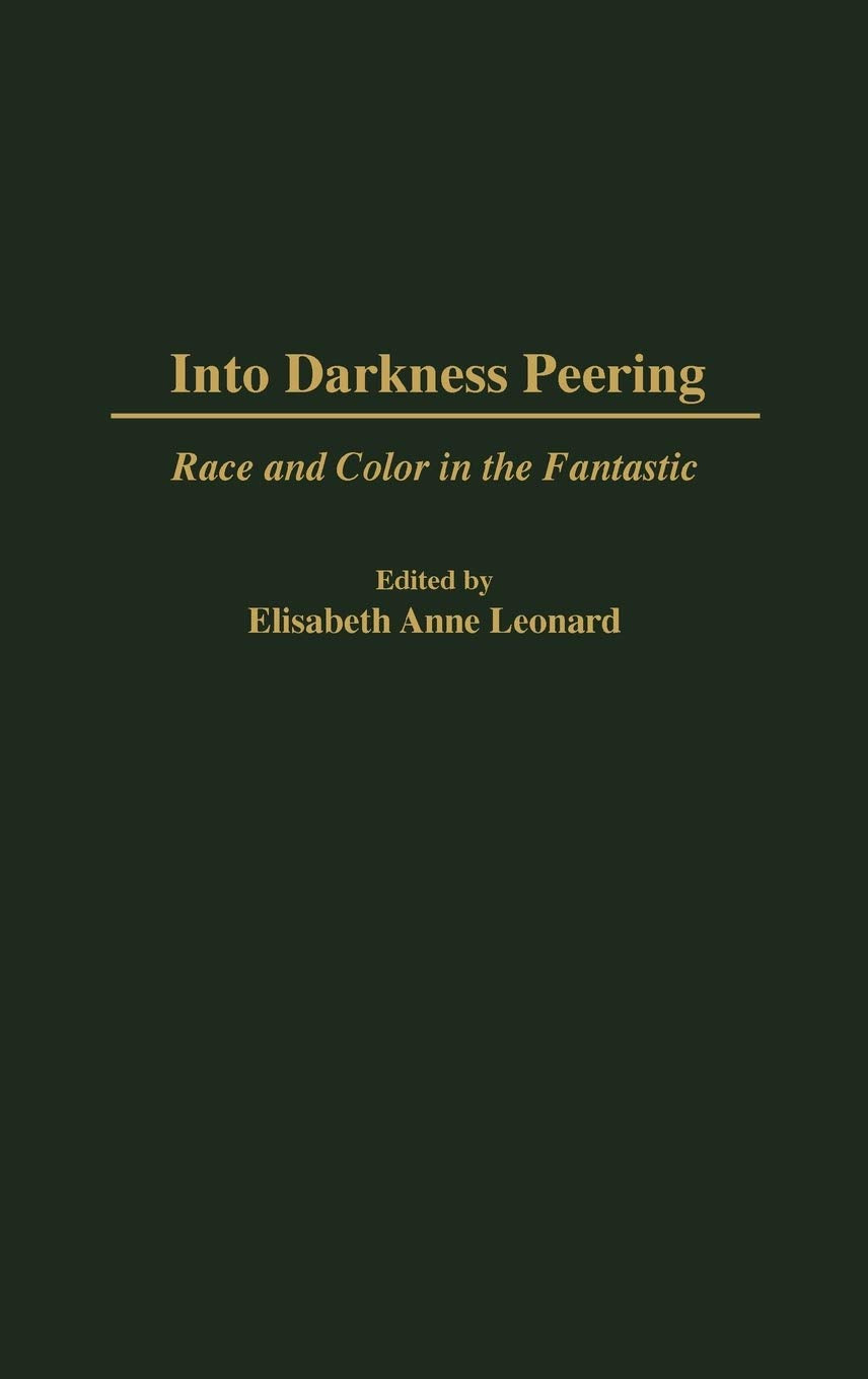 Into Darkness Peering: Race and Color in the Fantastic (Contributions to the Study of Science Fiction and Fantasy)